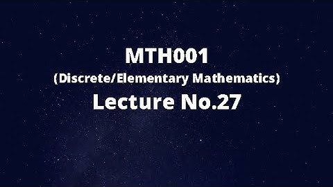 MTH001 (Elementary/Discrete Mathematics) Lecture No.27