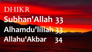 Dhikr Subhan'Allah 33, Alhamdu'llilah 33, Allahu Akbar 34