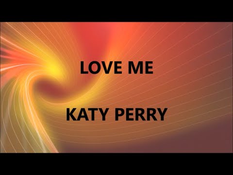 LOVE ME - KATY PERRY (Lyrics)