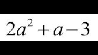 2a^2 + a - 3, factor completely