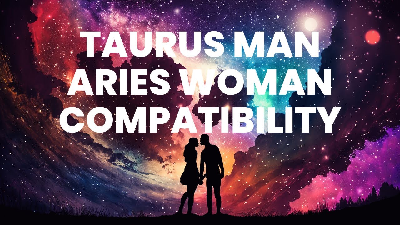 Taurus Man and Aries Woman Compatibility: A Fiery Union Ignited by ...
