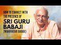 How to connect with the presence of sri guru babaji mahavatar babaji  sri m