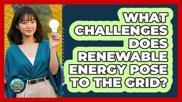 What Challenges Does Renewable Energy Pose To The Grid? - Your Utilities Hub