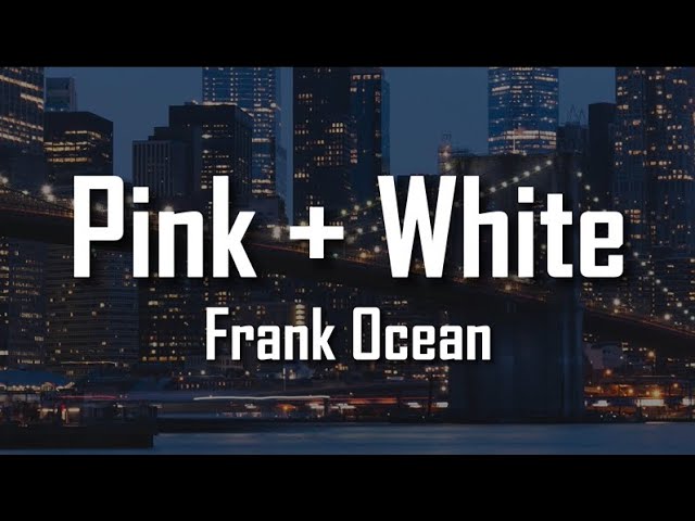 PINK + WHITE - FRANK OCEAN | VOICE FROM THE CAPITAL (LYRICS)