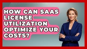 How Can SaaS License Utilization Optimize Your Costs? - The SaaS Pros Breakdown