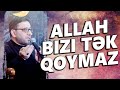 Çoxlu istiğfar edin və Allahdan üzr istəyin - Hacı Şahin - Allah bizi tək qoymaz