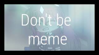Don't be meme // gacha life // 7.0K special // Inspired by Sady Shadow