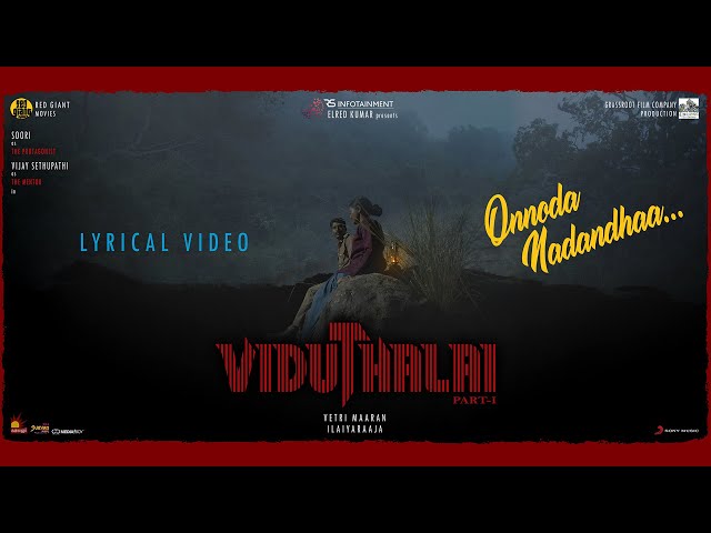 Viduthalai Part 1 - Onnoda Nadandhaa Lyric | Vetri Maaran | Ilaiyaraaja | Soori | Vijay Sethupathi class=