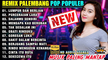 REMIX PALEMBANG FULL BASS TERBARU || POP PILIHAN POPULER || LUMPUR DAN BERLIAN || POP NOSTALGIA 2025