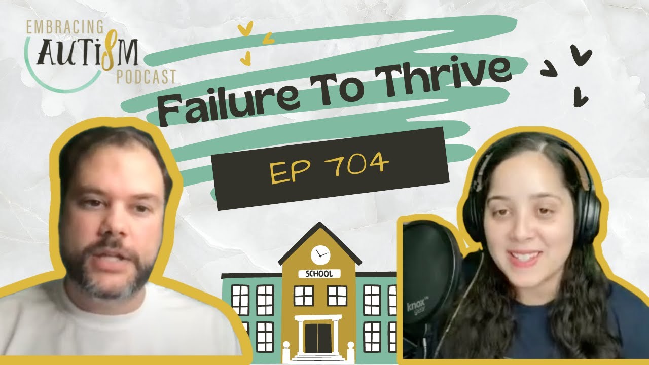 Embracing Autism Podcast - EP 704 - Failure To Thrive - YouTube