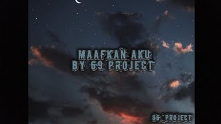 DJ MAAFKAN AKU BY 69 PROJECT