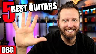 5 of the BEST Guitars I've Ever Played! - My Top Picks!