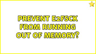 Prevent e2fsck from running out of memory? (2 Solutions!!)