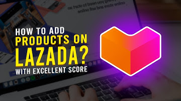 How to Add Product on Lazada Seller Center with Excellent Content Score