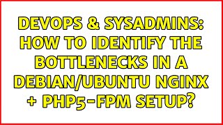 Celebrity DevOps & SysAdmins: How to identify the bottlenecks in a Debian/Ubuntu nginx + php5-fpm setup? Net Worth