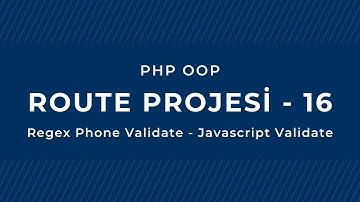 PHP - OOP: Route Projesi: 16 - Regex Phone Validate - Javascript Validate  - Ders 145