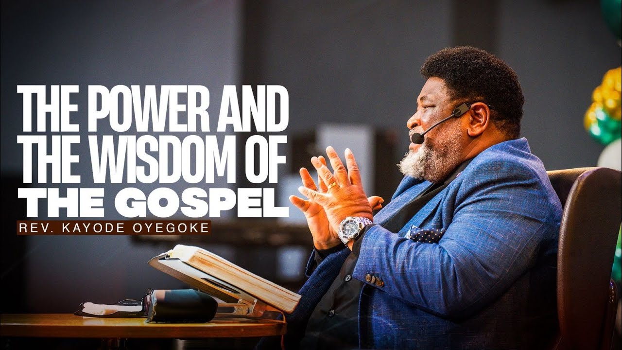 The Power and the Wisdom of the Gospel || Rev. Kayode Oyegoke