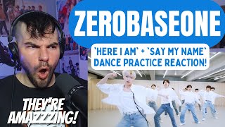 ZEROBASEONE - 'Here I Am'   'Say My Name' Dance Practice Reaction!