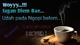 Woy Jangan Diem Bae Ngopi Dulu (lagu & Lirick) viral iwansteep