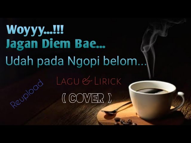 Woy Jangan Diem Bae Ngopi Dulu (lagu & Lirick) viral iwansteep class=