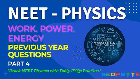 NEET 2026 Physics | Work, Power & Energy PYQs | Part-4 | NEET Physics Preparation @GeopByte