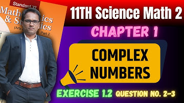 11th Science Math Part 2 | Chapter 1 | Complex Number Exercise 1.2 | Question No. 2 - 3