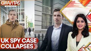 UK Lets Chinese Spy Case Collapse to Avoid Calling China a Threat | GRAVITAS