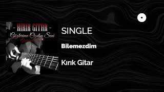 Kırık Gitar - Bilemezdim Official Audio