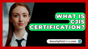 What Is CJIS Certification? - SecurityFirstCorp.com