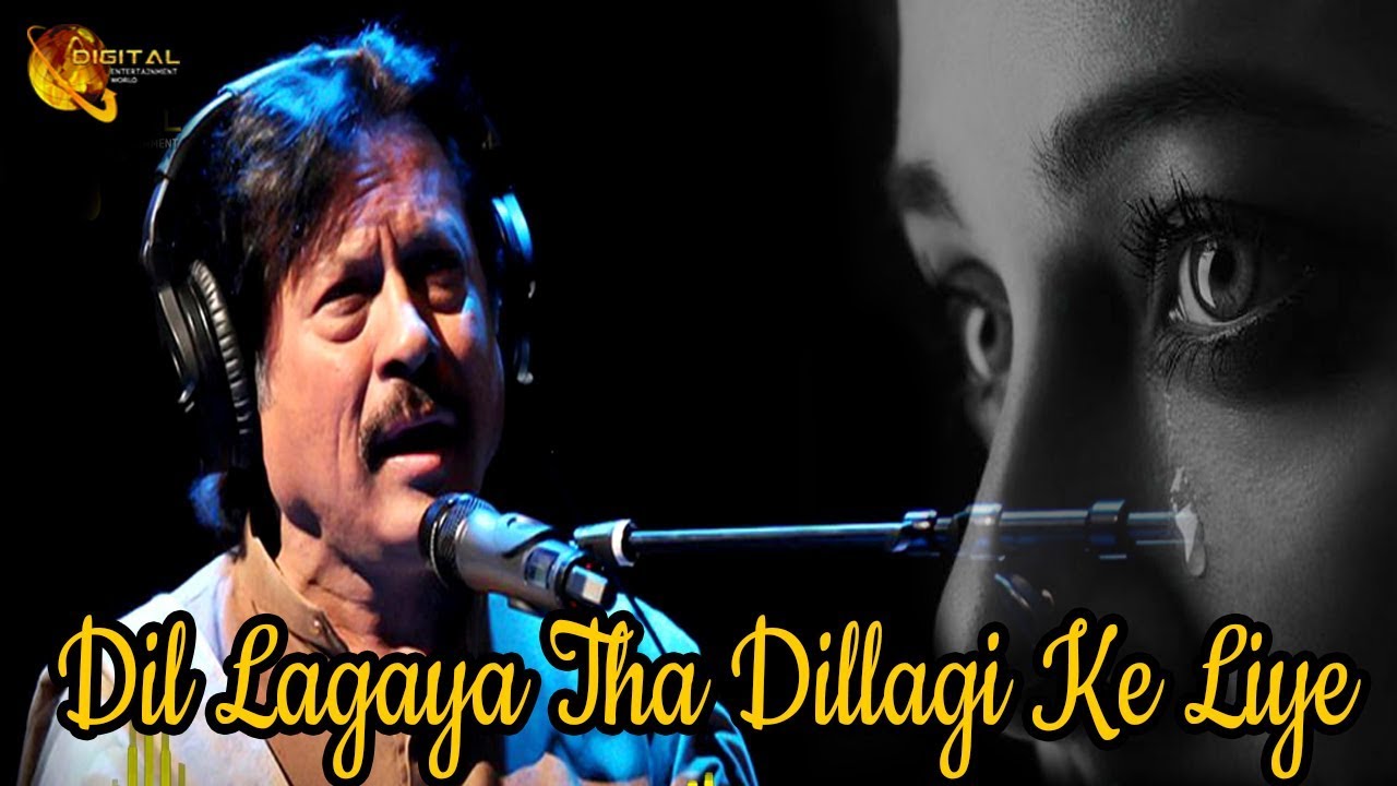 Attaullah khan esakhelvi dil lagaya tha dil lagi ke liye