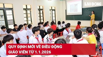 Quy định mới về điều động giáo viên từ 1.1.2026 | Báo Lao Động
