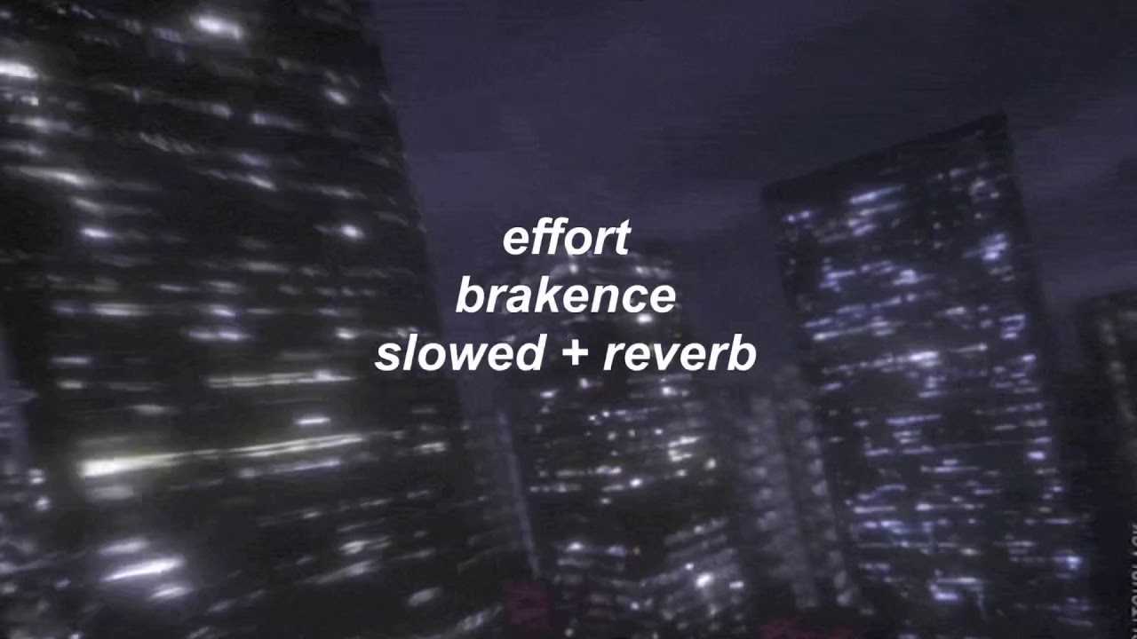 effort — brakence (slowed + reverb) YouTube