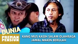 KANG MUS KASIH SALAM OLAHRAGA NGELIAT JAMAL BERULAH - DUNIA PREMAN PENSIUN