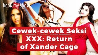 Cewek-Cewek Seksi di XXX Return of Xander Cage - BookMyShow Indonesia