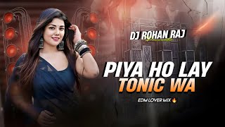 Piya Ho Lay Da Na Tonicba  New Viral Magahi Dj Song Edm Lover Mix  Dj Rohan Raj