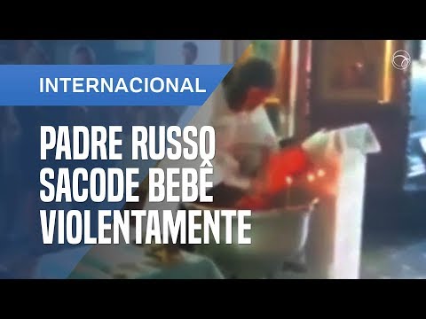 PADRE RUSSO SACODE BEBÊ VIOLENTAMENTE DURANTE BATIZADO E É SUSPENSO