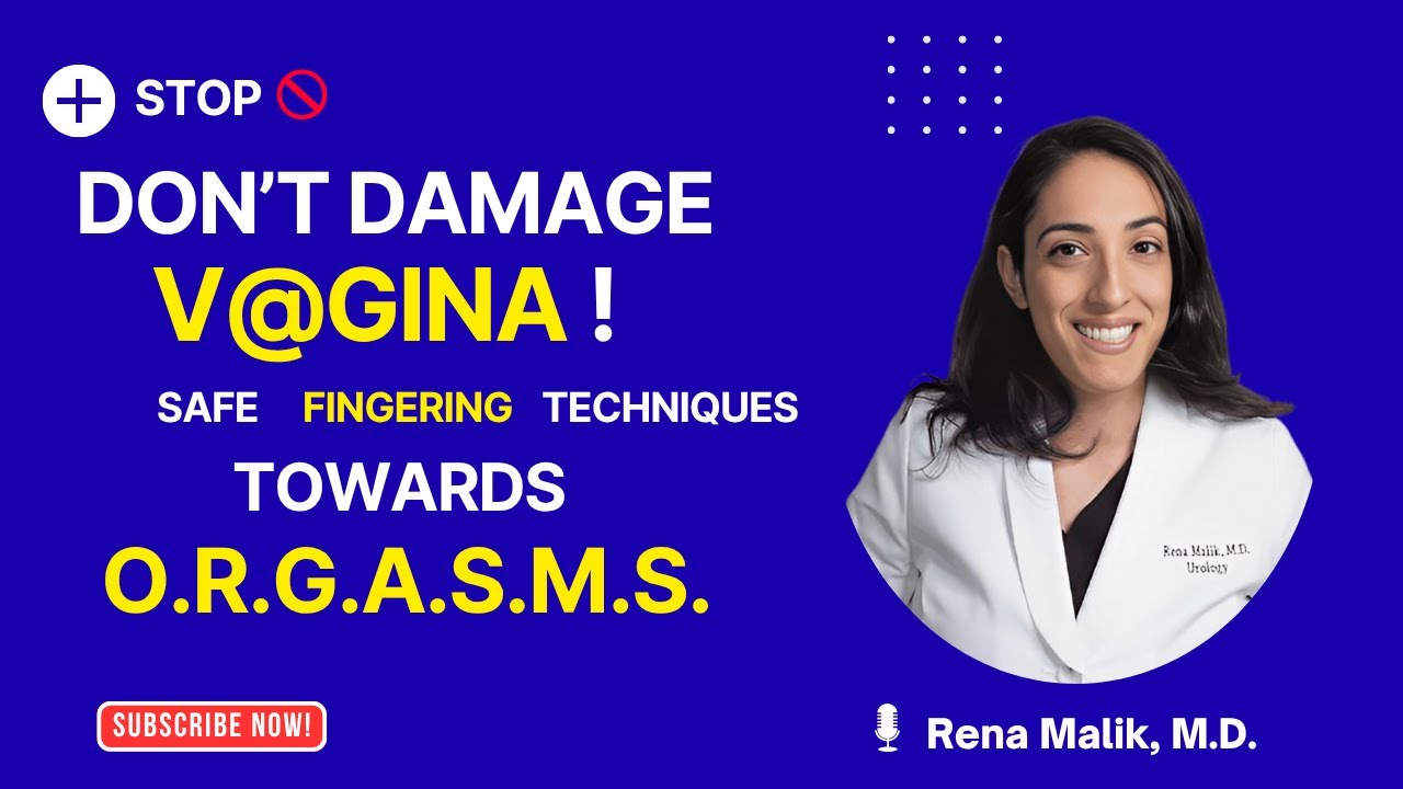 Protect vagina from damage! Safe fingering techniques towards orgasms  | Dr. Rena Malik