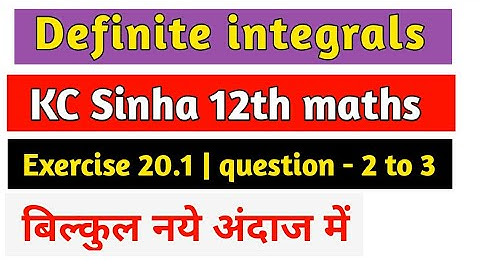 KC Sinha 12th math solution definite integrals |Exercise 20.1 | qu- 2 to 3 | Definite integration
