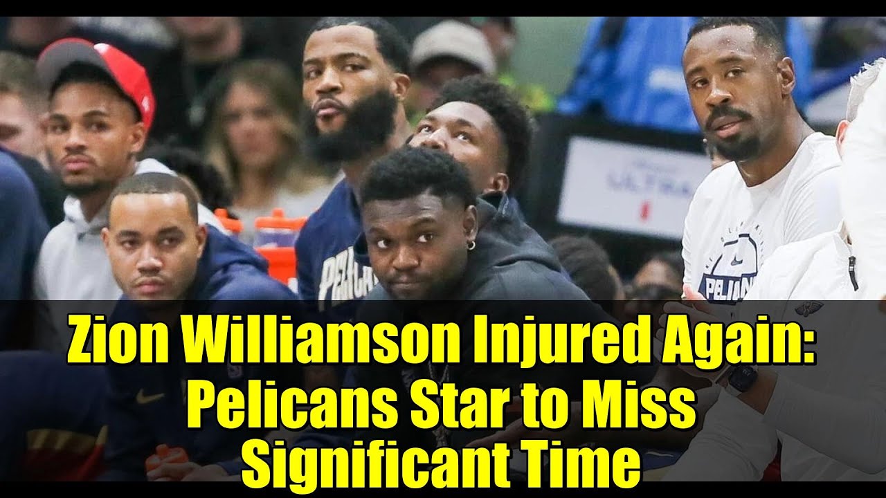 Зайон Уильямсон снова травмирован: звезда «Пеликанс» пропустит значительное время | Новости о тра...