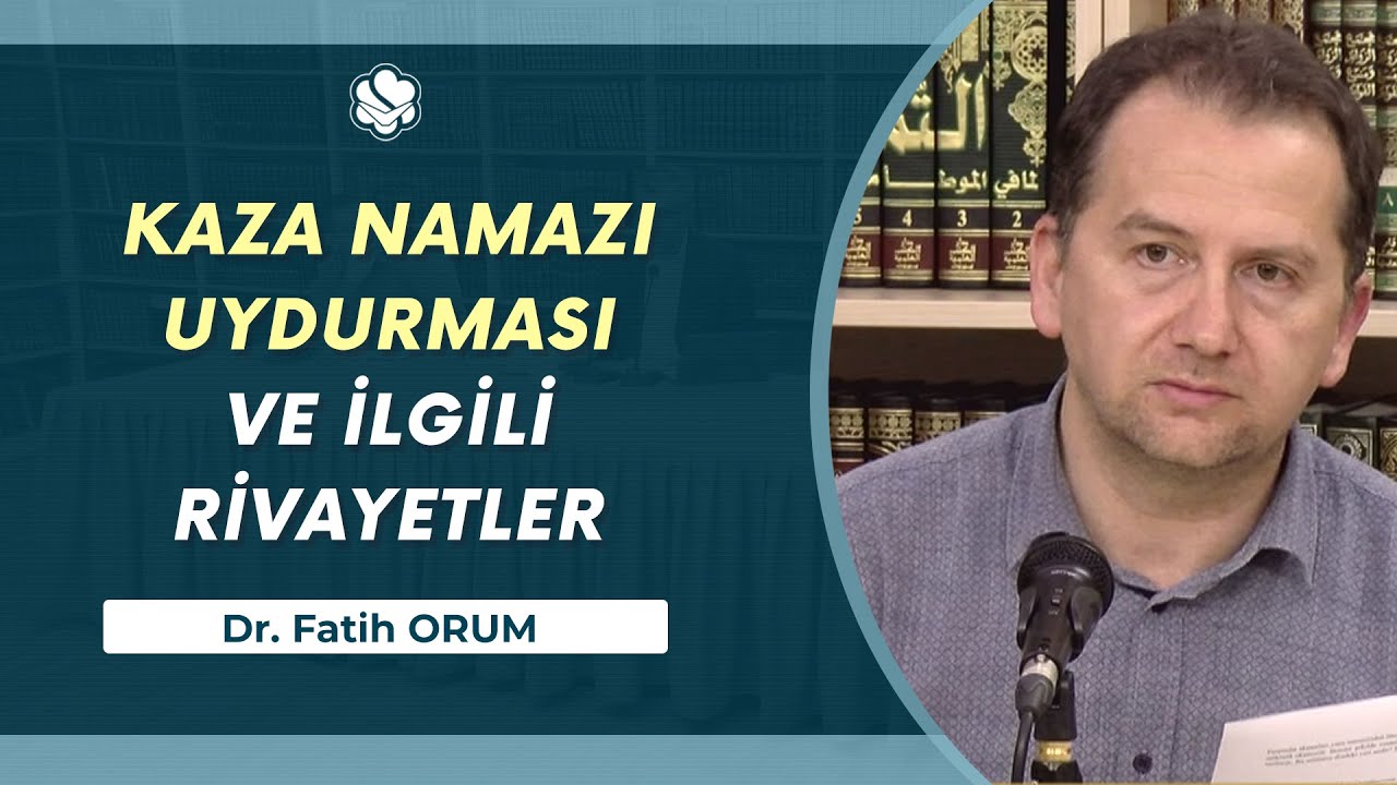 Kaza Namazı Uydurması ve İlgili Rivayetler | Dr. Fatih Orum