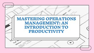 Mastering Operations Management: An Introduction to Productivity