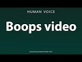 How To Pronounce Boops Video How To Pronounce Boops Video