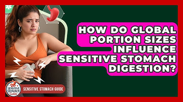 How Do Global Portion Sizes Influence Sensitive Stomach Digestion? - Sensitive Stomach Guide