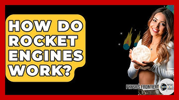 How Do Rocket Engines Work? - Physics Frontier