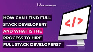 How can I find full stack developer? and what is the process to hire full stack developers?