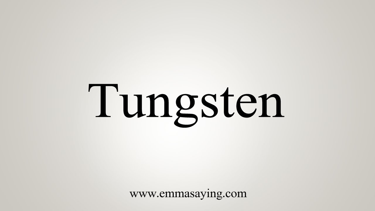 How To Say Tungsten