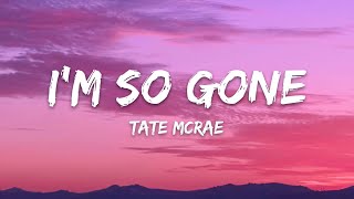 Tate McRae – ​i&#39;m so gone (Lyrics)