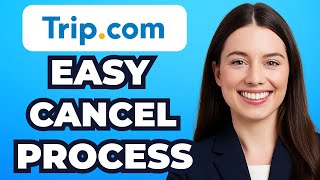 How to Cancel & Refund a Trip on Trip.com (Easy Method)