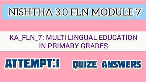 NISHTHA 3.0 FLN MODULE 7 IN ENGLISH/ KA_FLN_7: MULTILINGUAL EDUCATION IN PRIMARY GRADES