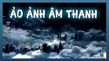 ẢO ẢNH CÓ ÂM THANH - Hiện Tượng Kỳ Bí Chưa Có Lời Giải | Error 404